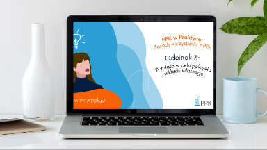 Zdjęcie artykułu 3_minuty_o_PPK__wyplata_w_celu_pokrycia_wkladu_wlasnego