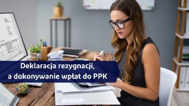 Zdjęcie artykułu po_deklaracji_o_rezygnacji_nie_dokonuje_sie_wplat_do_ppk-0923n