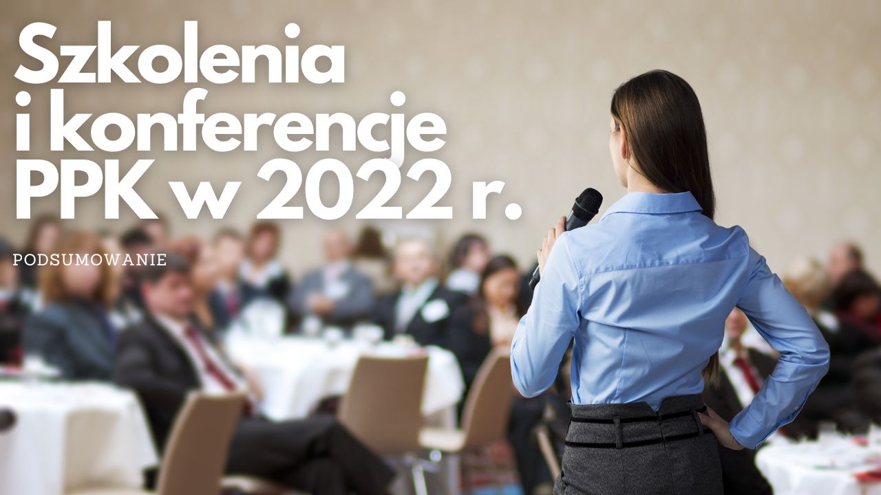 Szkolenia i konferencje PPK w 2022 roku - podsumowanie