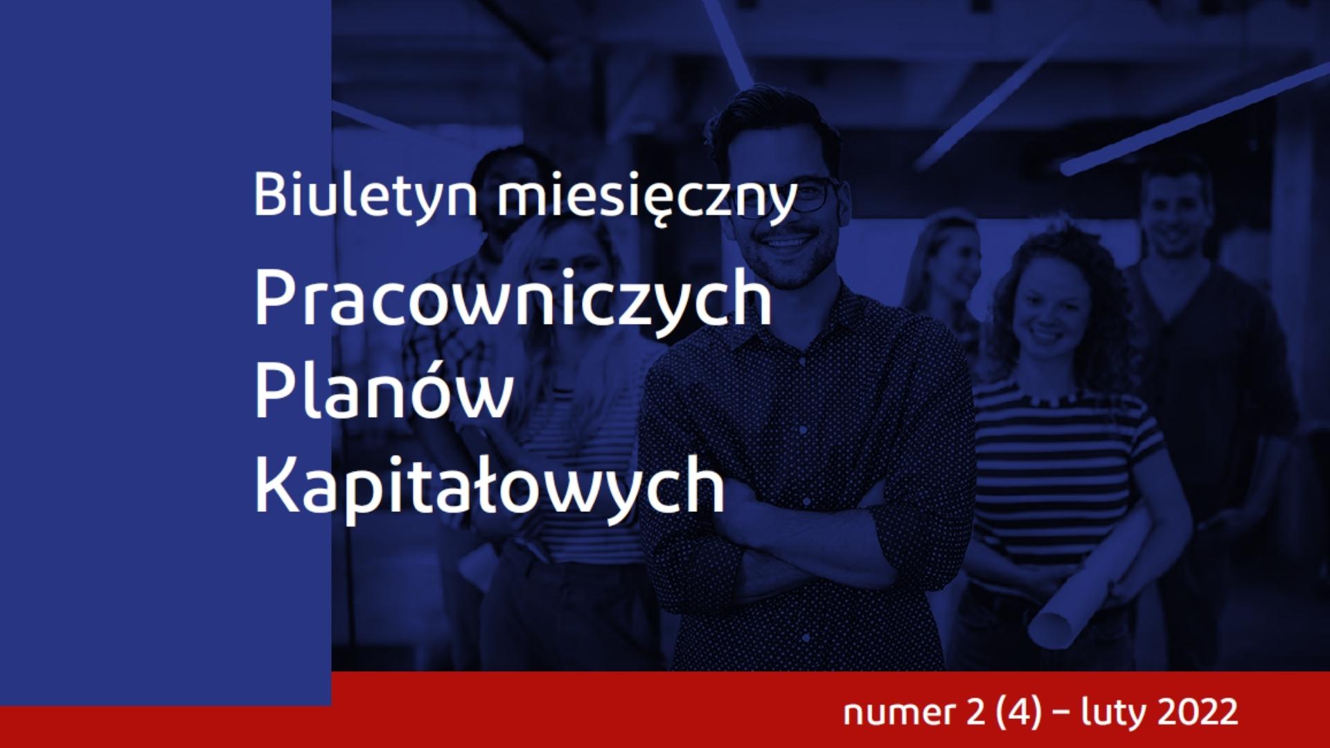 Aktualne dane o PPK – prezentujemy lutowy numer Biuletynu miesięcznego PPK