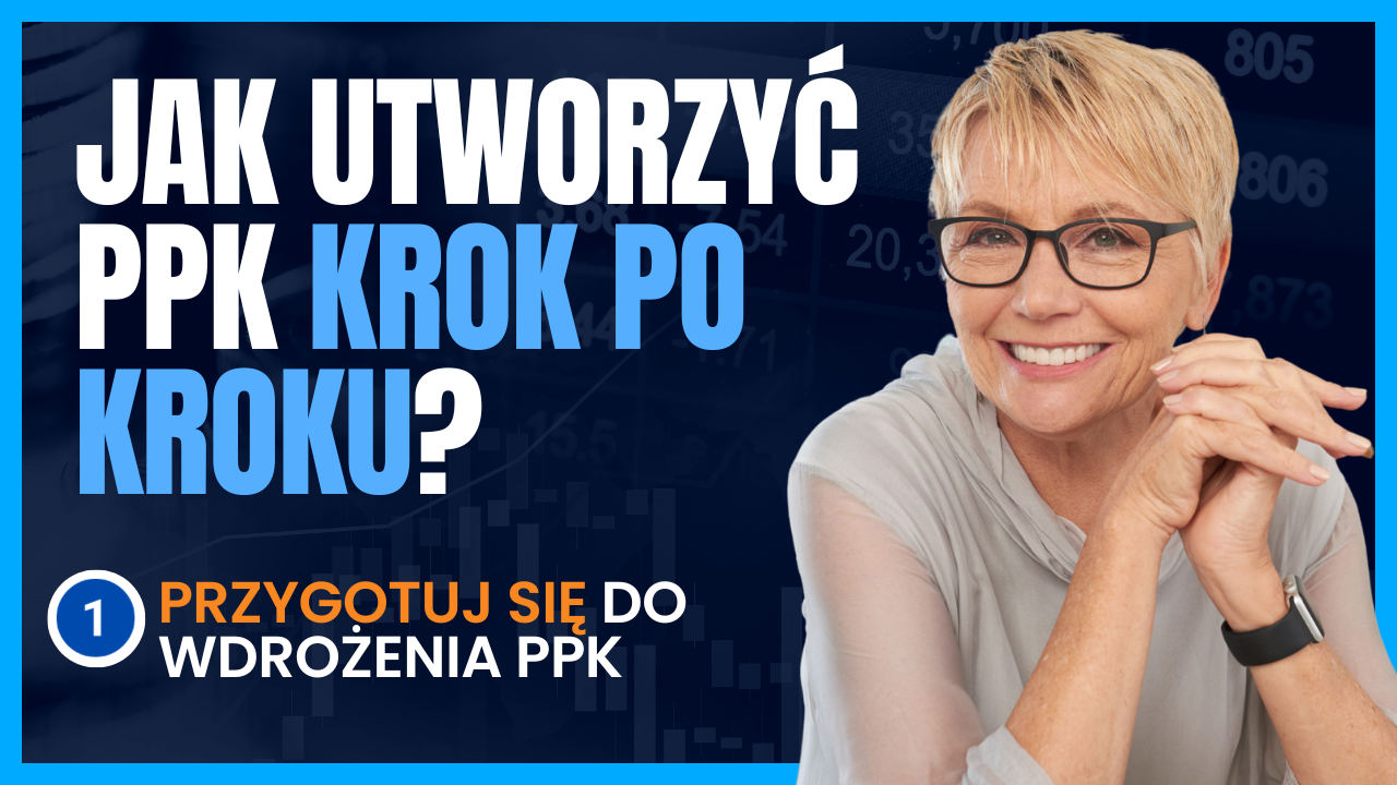 Jak utworzyć PPK krok po kroku? Krok nr 1 - Przygotuj się do wdrożenia PPK