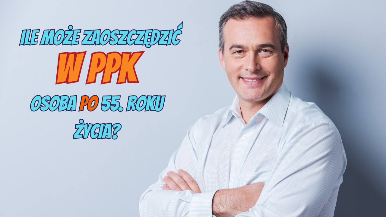 Ile może zaoszczędzić w PPK osoba po 55. roku życia?