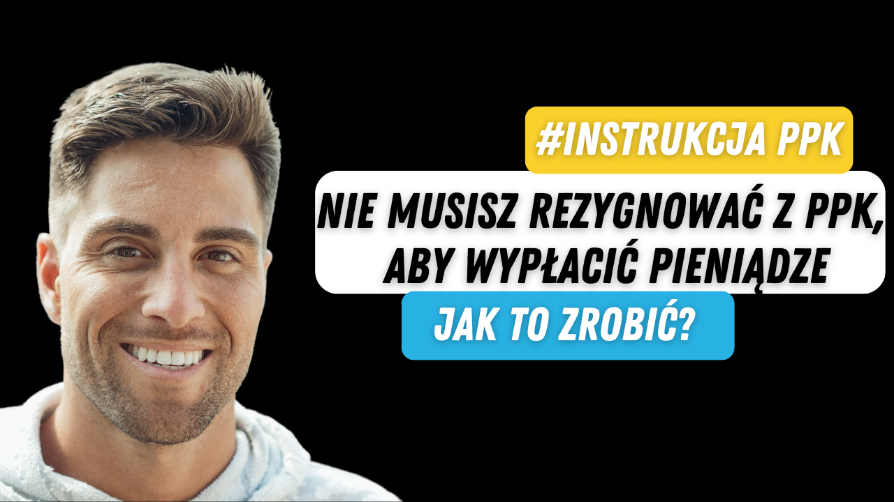 #Instrukcja PPK: Nie musisz rezygnować z PPK, aby wypłacić pieniądze. Jak to zrobić?