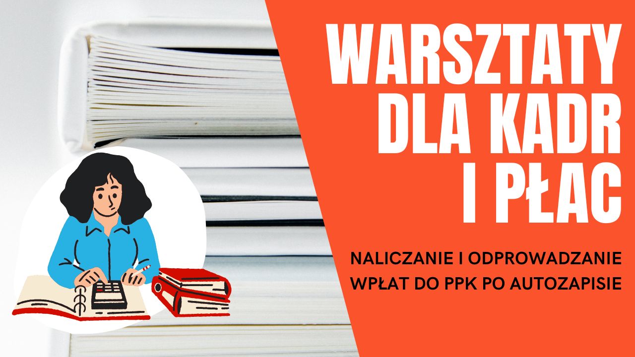 Naliczanie i odprowadzanie wpłat do PPK po autozapisie – warsztaty dla kadr i płac