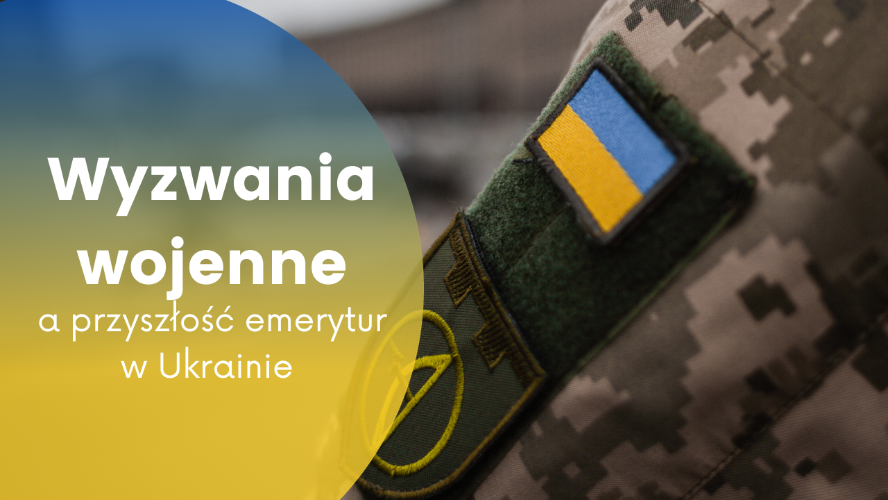 Zdjęcie artykułu wyzwania-wojenne-a-emerytura-ukraina-1123