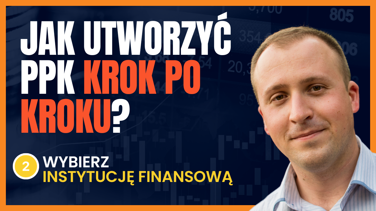 Jak utworzyć PPK krok po kroku? Krok nr 2 - wybierz Instytucję Finansową