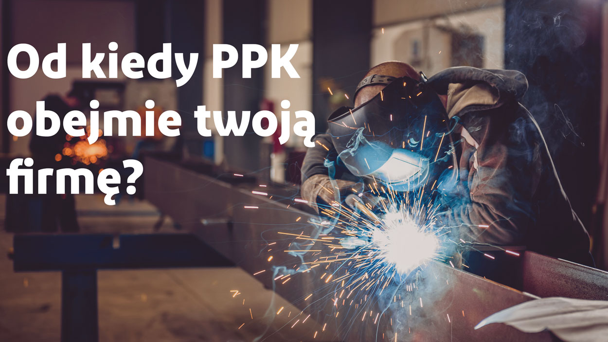 Od kiedy PPK obejmie Twoją firmę?