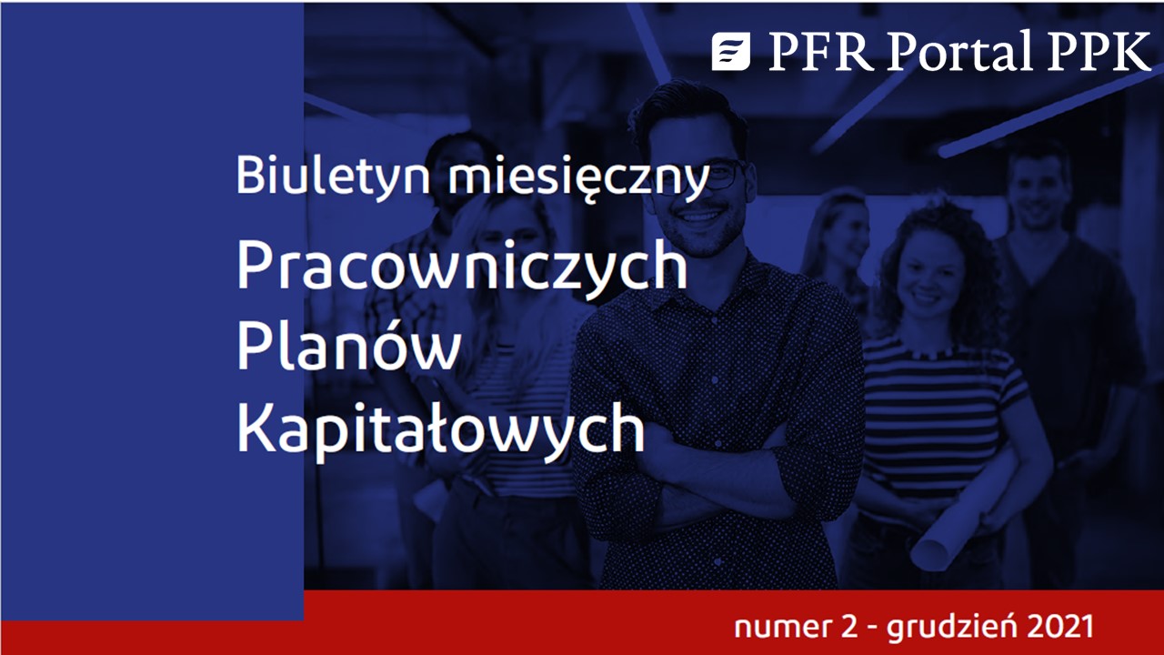 Biuletyn PPK. Ponad 30% pracowników oszczędza w Pracowniczych Planach Kapitałowych      