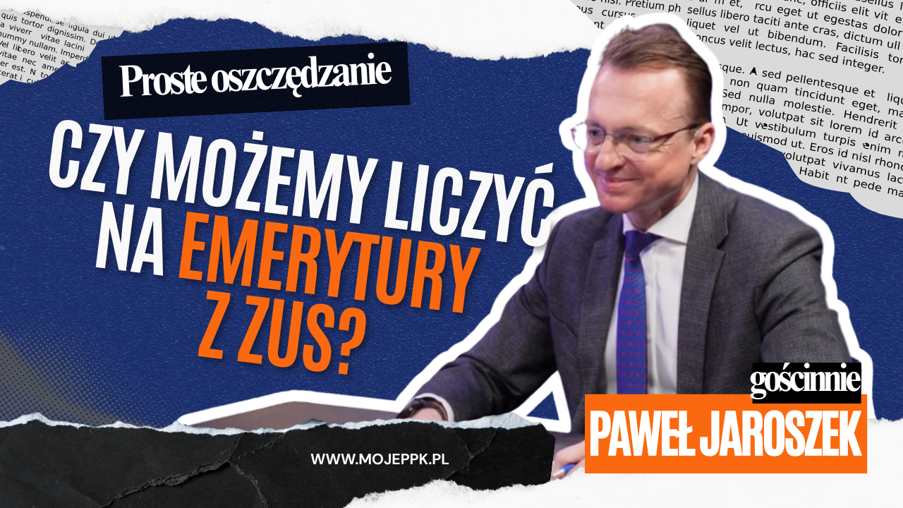 „Emerytury zależą wyłącznie od naszej zapobiegliwości” - rozmowa z Pawłem Jaroszkiem wiceprezesem ZUS 