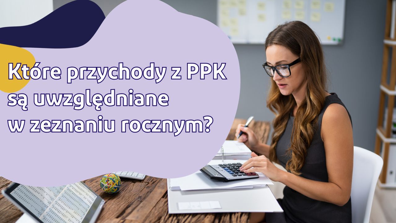 Które przychody z PPK są uwzględniane w zeznaniu rocznym?