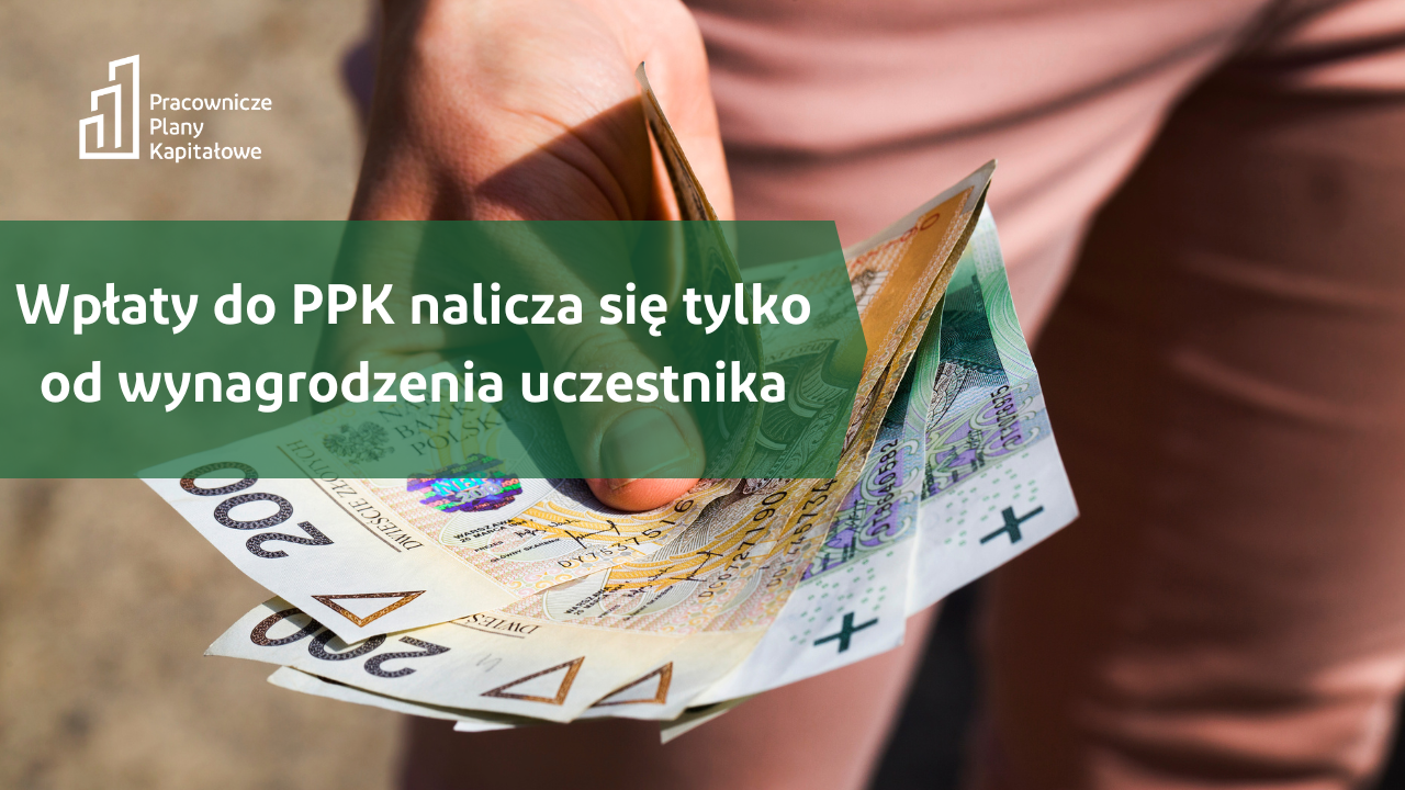 Wpłaty do PPK nalicza się tylko od wynagrodzenia uczestnika