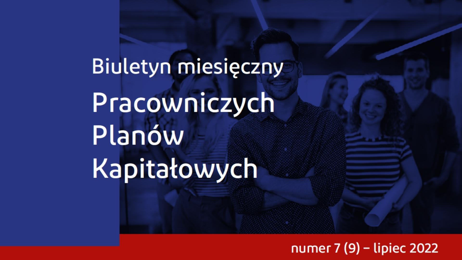 Bieżące informacje o Pracowniczych Planach Kapitałowych – lipcowy biuletyn PPK