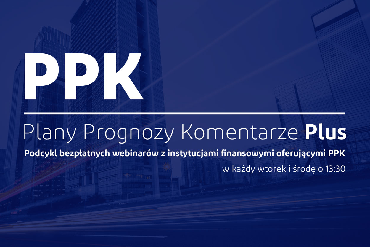 „Plany Prognozy Komentarze PLUS” - webinaria z instytucjami finansowymi