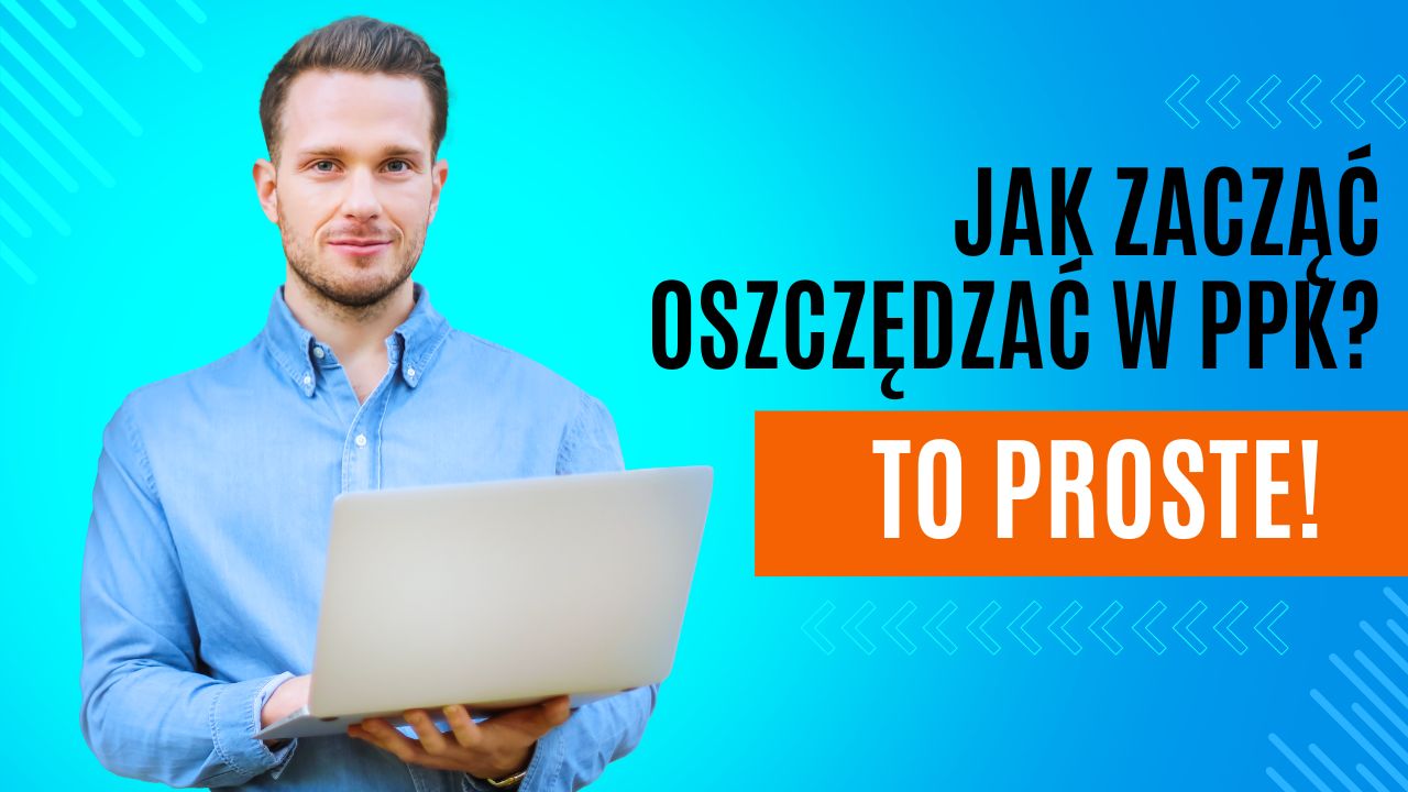 Jak zacząć oszczędzać w PPK? To proste!