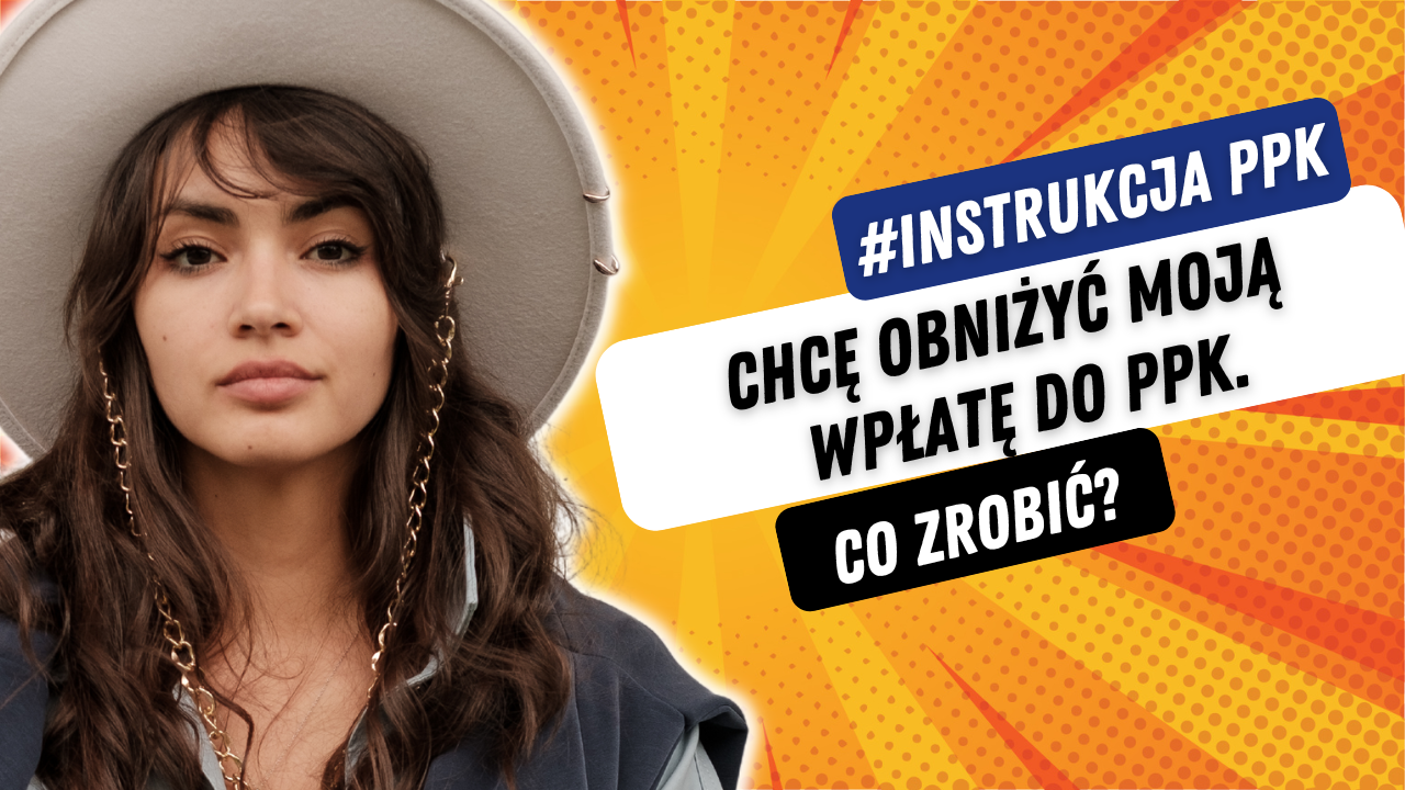 #instrukcja PPK: Chcę obniżyć moją wpłatę do PPK. Jak to zrobić?