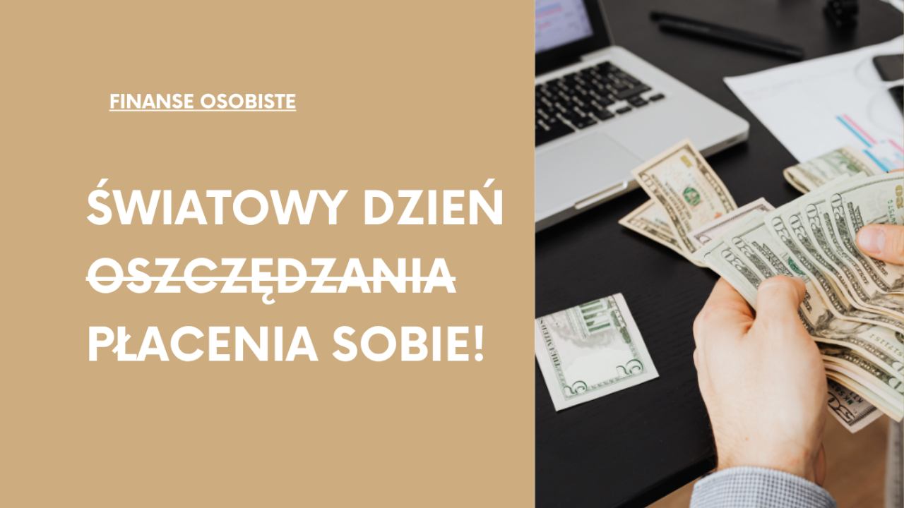 Felietony Taty Inwestora: Światowy Dzień Oszczędzania: zacznij płacić najpierw sobie!