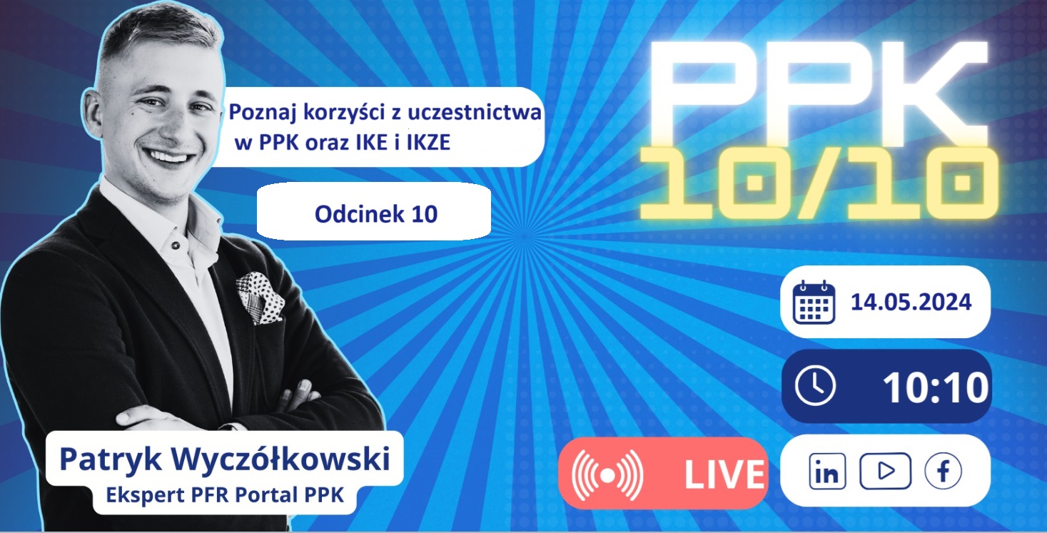 Bierz z życia pełnymi garściami! Poznaj korzyści z uczestnictwa w PPK oraz IKE i IKZE – odc. 10 cyklu „PPK 10/10”