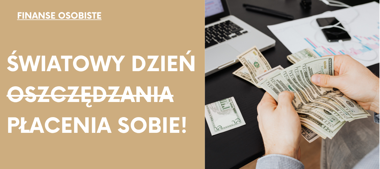 Zdjęcie artykułu felietony-taty-inwestora-swiatowy-dzien-oszczedzania-zacznij-placic-najpierw-sobie