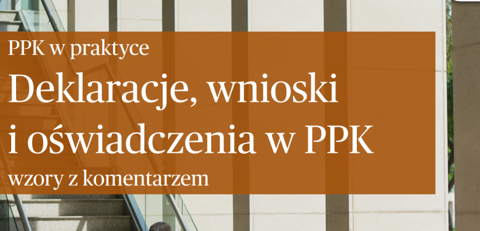 Nowa publikacja Portalu: „PPK w praktyce: deklaracje, wnioski i oświadczenia – wzory z komentarzem”