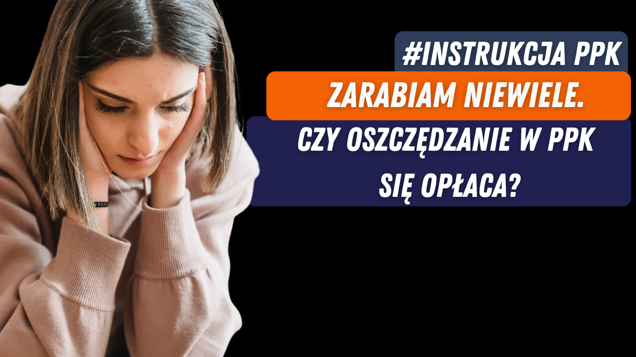 #instrukcja PPK: Zarabiam niewiele. Czy oszczędzanie w PPK się opłaca?