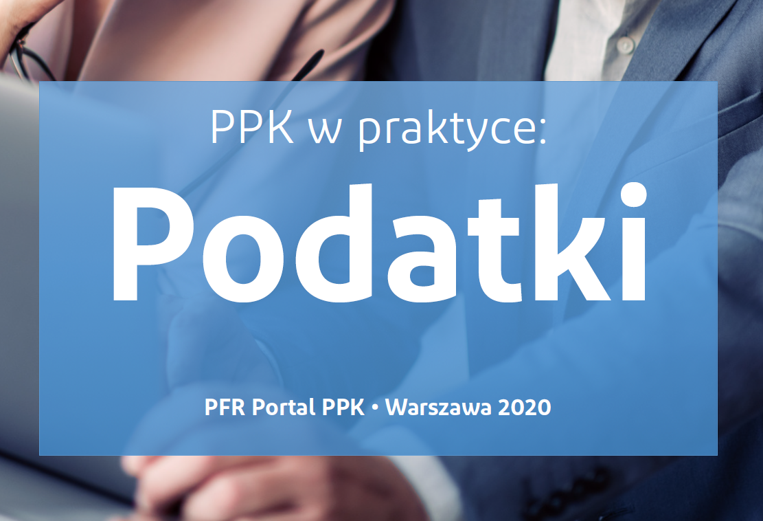 Nowe wydanie poradnika PPK w praktyce: Podatki już na MojePPK
